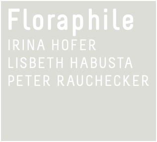 Floraphile Irina Hofer Lisbeth Habusta Peter Rauchecker